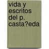 Vida Y Escritos Del P. Casta�Eda door Adolfo Saldas