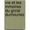 Vie Et Les Mmoires Du Gnral Dumouriez door Charles Franois Du Prier Dumouriez