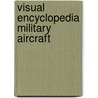 Visual Encyclopedia Military Aircraft door Jim Winchester