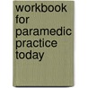 Workbook for Paramedic Practice Today by Barbara J. Aehlert