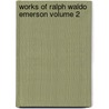 Works of Ralph Waldo Emerson Volume 2 by Ralph Waldo Emerson