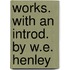 Works. with an Introd. by W.E. Henley