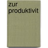 Zur Produktivit by Sascha Bark