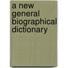 a New General Biographical Dictionary door Thomas] [Wright