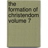 the Formation of Christendom Volume 7 door T. W. 1813-1903 Allies