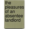 the Pleasures of an Absentee Landlord door Samuel Mcchord Crothers