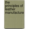 the Principles of Leather Manufacture by H. R Procter