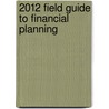 2012 Field Guide to Financial Planning door Donald Cady