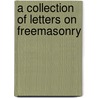 A Collection Of Letters On Freemasonry door John Canfield Spencer