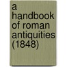 A Handbook Of Roman Antiquities (1848) door Ernst Frederik C. Bojesen