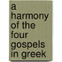A Harmony Of The Four Gospels In Greek