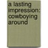 A Lasting Impression: Cowboying Around