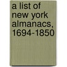 A List of New York Almanacs, 1694-1850 door Wall Alexander J. (Alexander 1884-1944