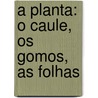 A Planta: O Caule, Os Gomos, As Folhas by Food and Agriculture Organization of the