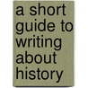 A Short Guide to Writing About History by Richard Marius