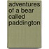 Adventures Of A Bear Called Paddington