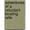 Adventures of a Reluctant Boating Wife by Angela Rice