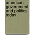 American Government and Politics Today