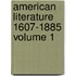 American Literature 1607-1885 Volume 1