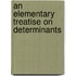 An Elementary Treatise On Determinants