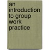 An Introduction to Group Work Practice by Ronald W. Toseland