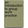 An Introduction to Group Work Practice door Ronald W. Toseland