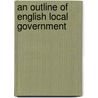 An Outline of English Local Government door Edward Jenks