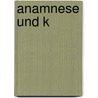 Anamnese und k door Julia Seiderer-Nack