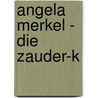 Angela Merkel - Die Zauder-K door Nikolaus Blome