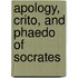 Apology, Crito, and Phaedo of Socrates