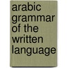 Arabic Grammar of the Written Language door Ernst Harder