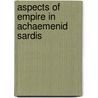 Aspects of Empire in Achaemenid Sardis door Elspeth R.M. Dusinberre