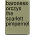 Baroness Orczys The Scarlett Pimpernel