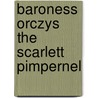 Baroness Orczys The Scarlett Pimpernel door Baroness Orczy