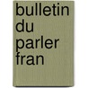 Bulletin Du Parler Fran by . Anonymous