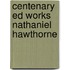 Centenary Ed Works Nathaniel Hawthorne