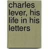 Charles Lever, His Life In His Letters door Edmund Downey