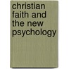 Christian Faith And The New Psychology door David Ambrose Murray