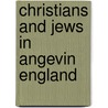 Christians and Jews in Angevin England door Sarah Rees Jones