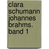 Clara Schumann Johannes Brahms. Band 1 door Berthold Litzmann