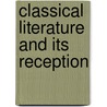 Classical Literature and its Reception door Robert DeMaria