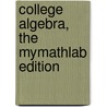 College Algebra, the Mymathlab Edition door Robert F. Blitzer