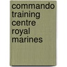 Commando Training Centre Royal Marines door Ronald Cohn