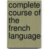 Complete Course of the French Language by Fran�Ois Quesnel