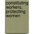 Constituting Workers, Protecting Women