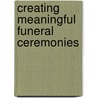 Creating Meaningful Funeral Ceremonies door Alan D. Wolfelt