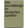 Das Sounddesign im deutschen Spielfilm door Mario Brauch