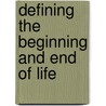 Defining the Beginning and End of Life door John Lizza