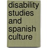Disability Studies and Spanish Culture door Benjamin Fraser