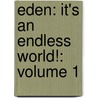 Eden: It's An Endless World!: Volume 1 by Hiroki Endo